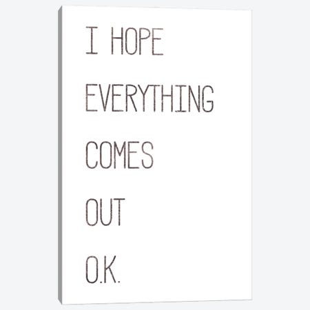 I Hope Everything Comes Out O.K. Canvas Print #MRR265} by Marla Rae Canvas Wall Art