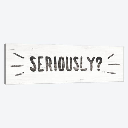 Seriously? Canvas Print #MRR53} by Marla Rae Canvas Print