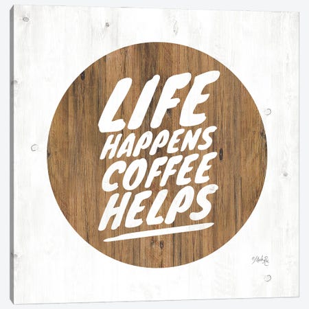 Life Happens Coffee Helps Canvas Print #MRR76} by Marla Rae Canvas Wall Art
