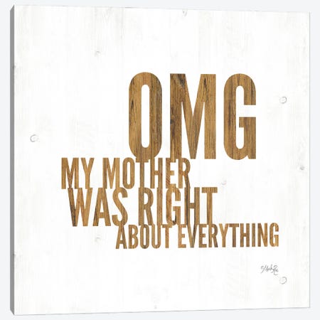 OMG My Mother was Right Canvas Print #MRR78} by Marla Rae Canvas Art Print