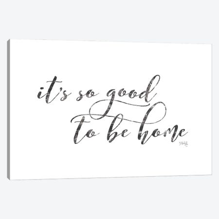 It's So Good to Be Home Canvas Print #MRR96} by Marla Rae Canvas Wall Art