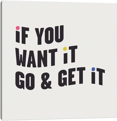 If You Want It, Go & Get It Canvas Art Print - College