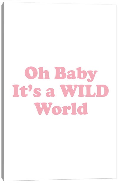 Oh Baby It'S A Wild World Canvas Art Print - Mambo Art Studio