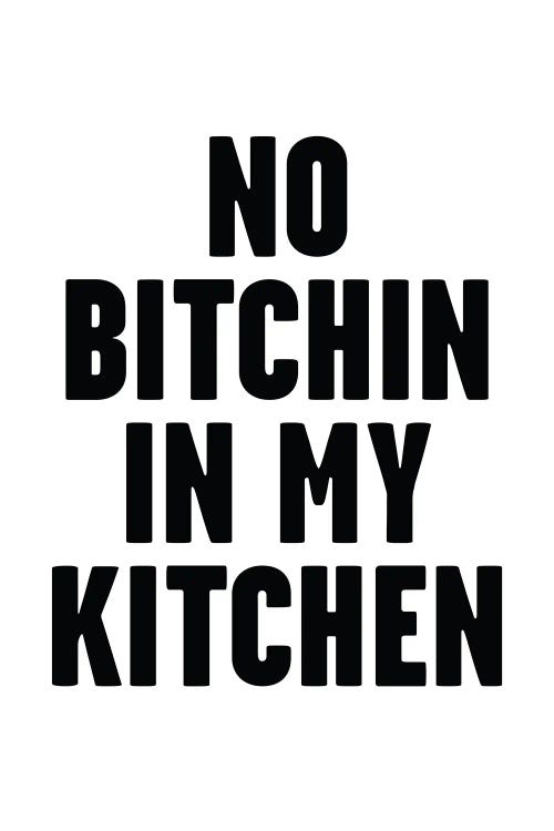 No Bitchin In My Kitchen