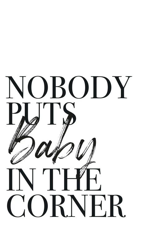 Nobody Puts Baby In The Corner