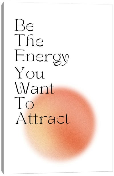 Be The Energy You Want To Attract Orange Canvas Art Print - Mambo Art Studio