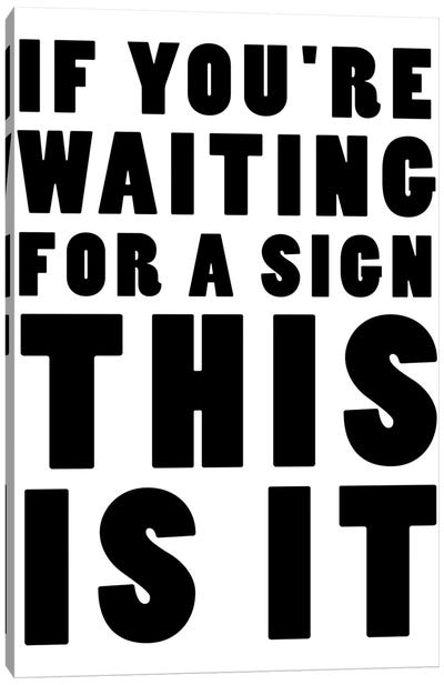 If You're Waiting For A Sign This Is It Canvas Art Print - Wisdom Art
