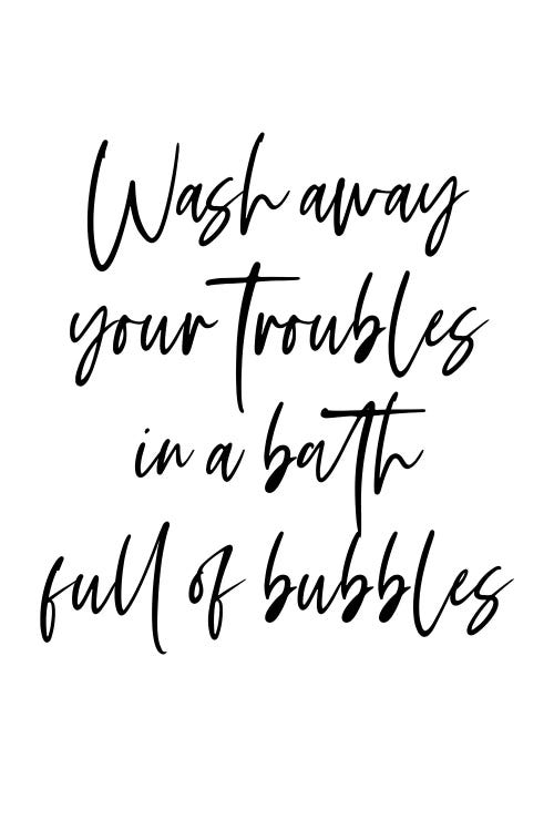 Wash away your troubles in a bath full of bubbles