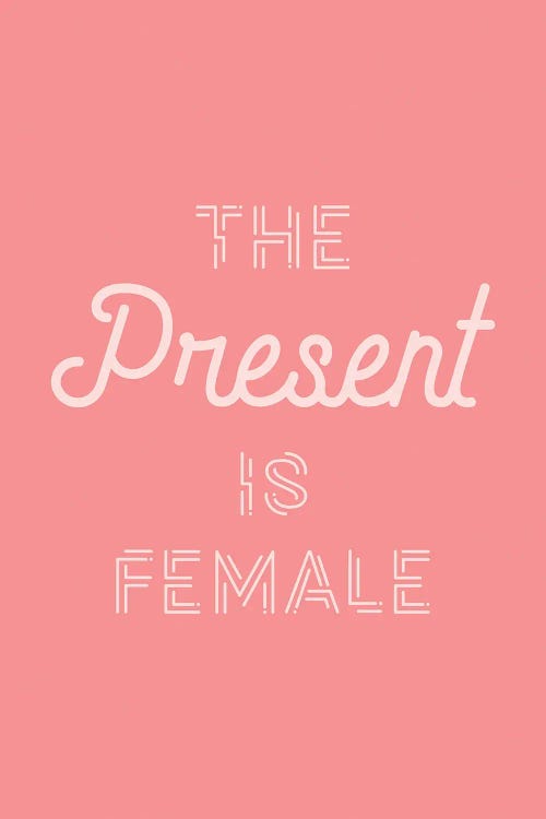 The Present Is Female