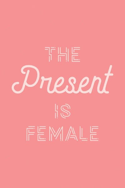 The Present Is Female