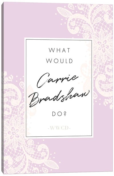 What Would Carrie Bradshaw Do Canvas Art Print - Caroline "Carrie" Bradshaw