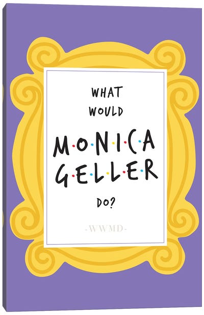 What Would Monica Geller Do Canvas Art Print - Sitcoms & Comedy TV Show Art
