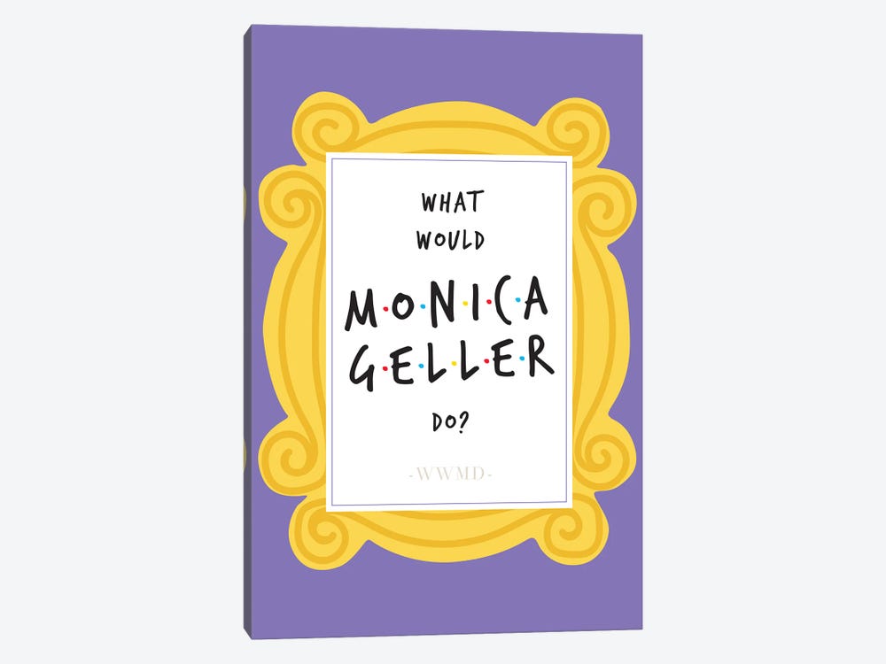 What Would Monica Geller Do by Nicole Basque 1-piece Canvas Print