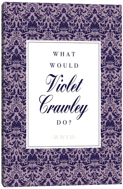 What Would Violet Crawley Do Canvas Art Print - Drama TV Show Art