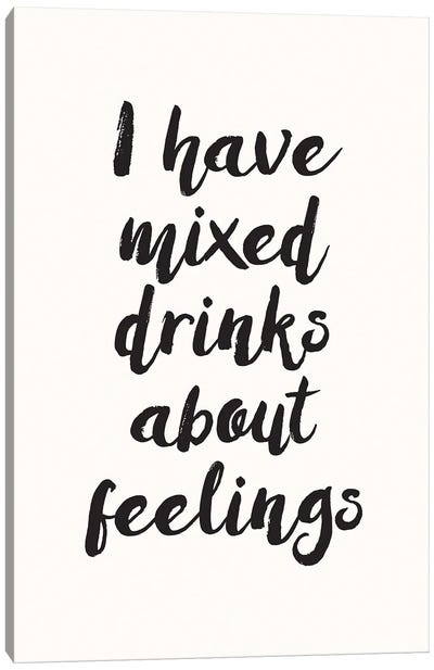I Have Mixed Drinks About Feelings Canvas Art Print - Nicole Basque