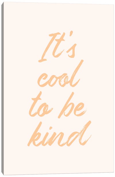It's Cool To Be Kind Canvas Art Print - Kindness Art
