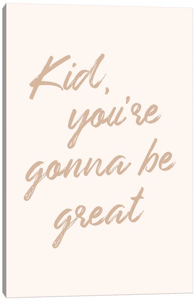 Kid, You're Gonna Be Great Canvas Art Print - Nicole Basque