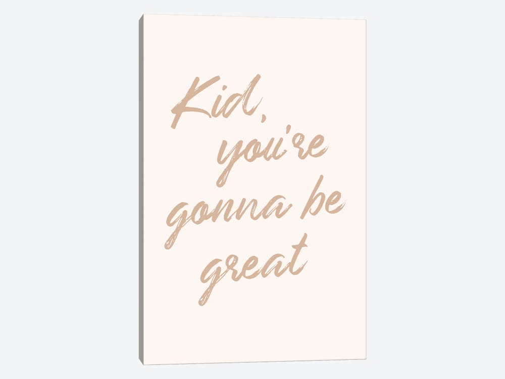Kid, You're Gonna Be Great by Nicole Basque 1-piece Canvas Art Print