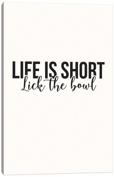 Life Is Short Lick The Bowl Canvas Art Print - Nicole Basque