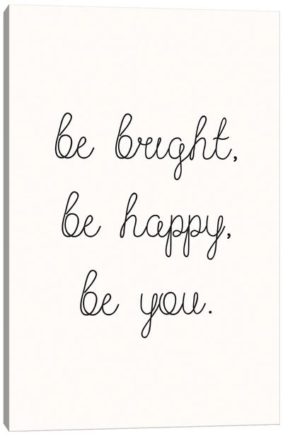 Be Bright Be Happy Be You Canvas Art Print - Nicole Basque