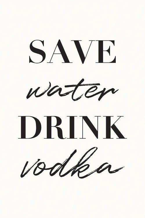 Save Water Drink Vodka