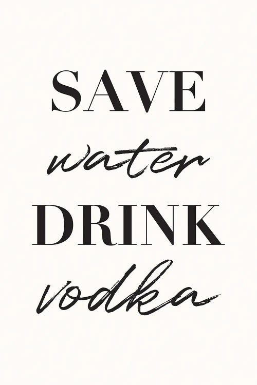 Save Water Drink Vodka