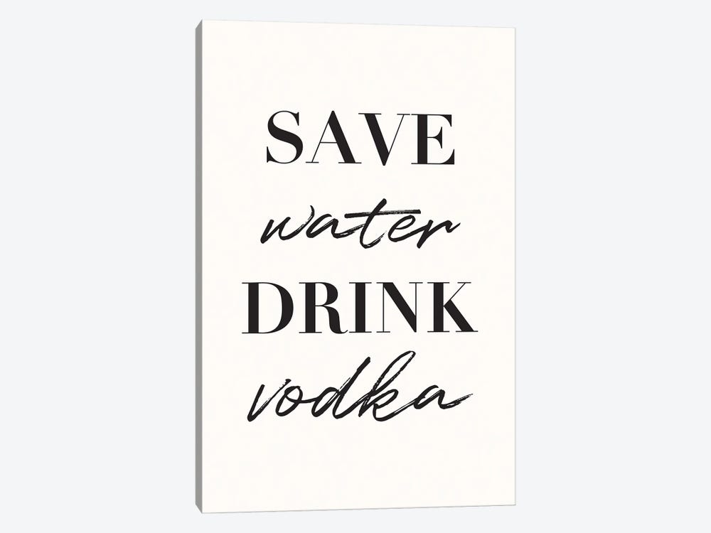 Save Water Drink Vodka by Nicole Basque 1-piece Canvas Wall Art