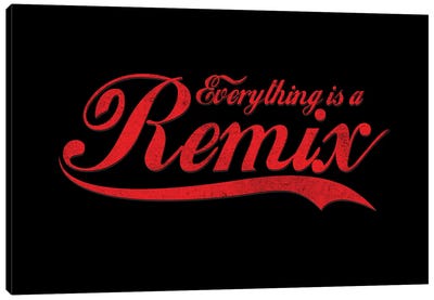 Everything Is A Remix Canvas Art Print - Pop Music Art