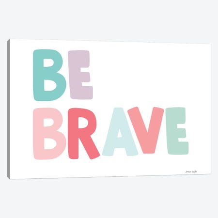 Be Brave Canvas Print #NKL1} by Ann Kelle Art Print