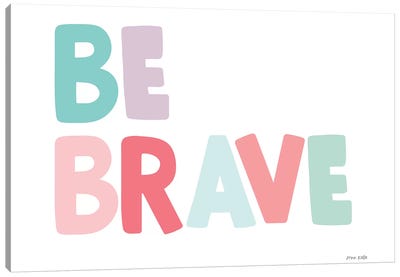 Be Brave Canvas Art Print - Courage Art