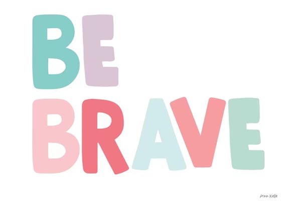 Courage: Be Brave by Ann Kelle