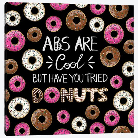 Abs Are Cool But Have You Tried Donuts Canvas Print #NOT2} by Notsniw Art Canvas Art