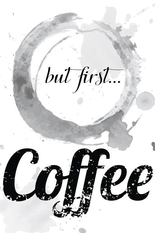 But First, Coffee