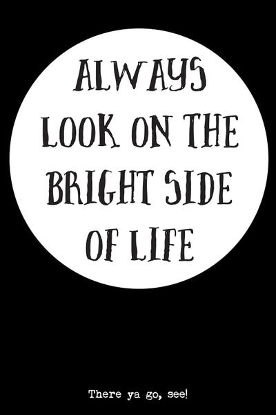 Always Look On The Bright Side Of Life - Inspirational Quote