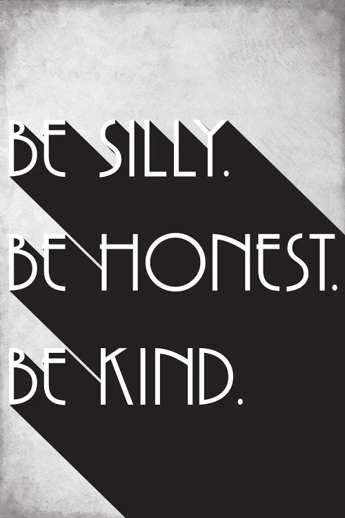 Be Silly, Be Honest, Be Kind - Inspirational