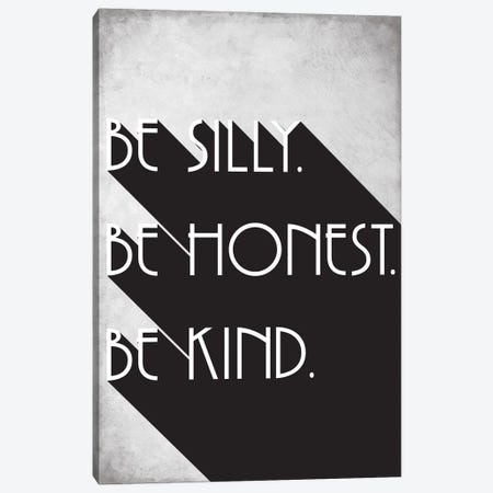 Be Silly, Be Honest, Be Kind - Inspirational Canvas Print #NPS52} by Nordic Print Studio Canvas Print
