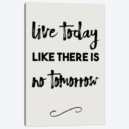 Live Today Like There Is No Tomorrow - Inspirational Canvas Print #NPS77} by Nordic Print Studio Canvas Wall Art