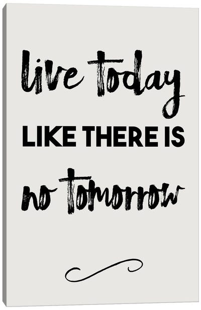 Live Today Like There Is No Tomorrow - Inspirational Canvas Art Print - Nordic Print Studio