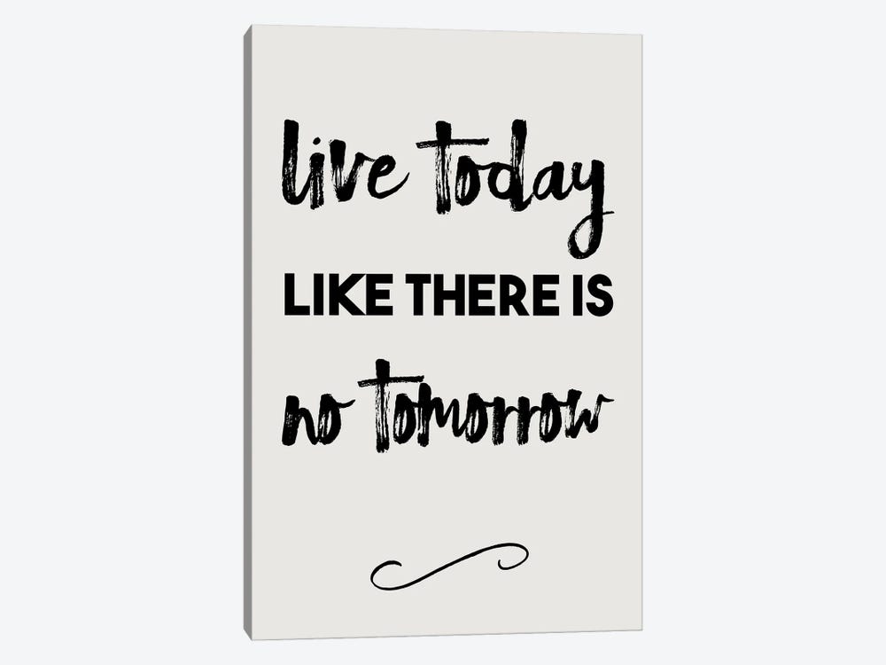 Live Today Like There Is No Tomorrow - Inspirational by Nordic Print Studio 1-piece Canvas Wall Art