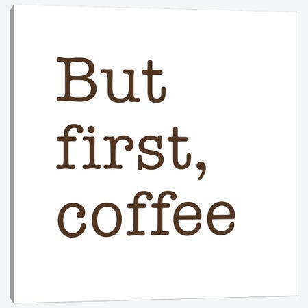 But First, Coffee Canvas Print #NUV106} by Nouveau Prints Canvas Wall Art