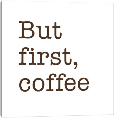 But First, Coffee Canvas Art Print - A Word to the Wise