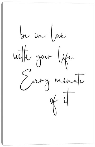 Be In Love With Your Life. Every Minute Of It Canvas Art Print - White Art