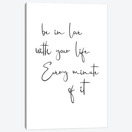 Be In Love With Your Life. Every Minute Of It Canvas Print #NUV152} by Nouveau Prints Canvas Wall Art