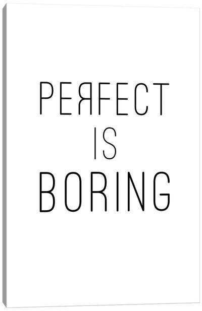 Perfect Is Boring Canvas Art Print - A Word to the Wise