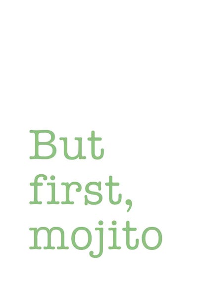 Mojito: But First, Mojito by Nouveau Prints