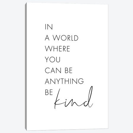 In A World Where You Can Be Anything Be Kind Canvas Print #NUV264} by Nouveau Prints Canvas Print