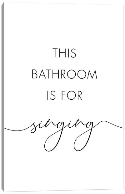 This Bathroom Is For Singing Canvas Art Print - Minimalist Quotes