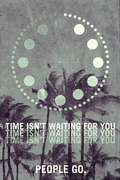 Time Isn't Waiting For You. People Go. Travel Poster