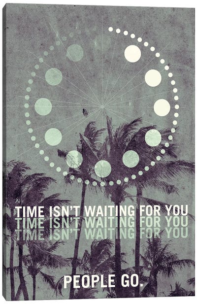 Time Isn't Waiting For You. People Go. Travel Poster Canvas Art Print - 08 Left