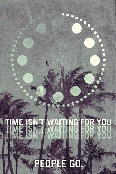 Time Isn't Waiting For You. People Go. Travel Poster
